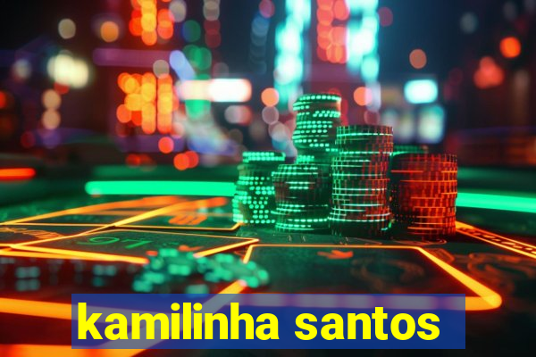 kamilinha santos
